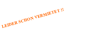 Textfeld: LEIDER SCHON VERMIETET !!